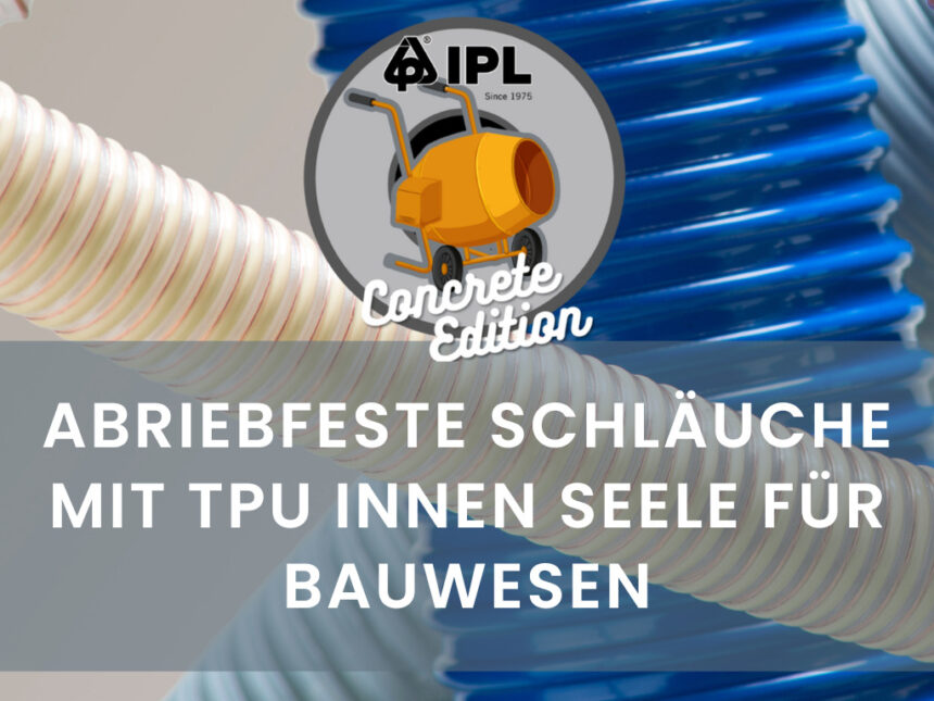 ABRIEBFESTE SCHLÄUCHE MIT TPU INNENSEELE FÜR BAUWESEN